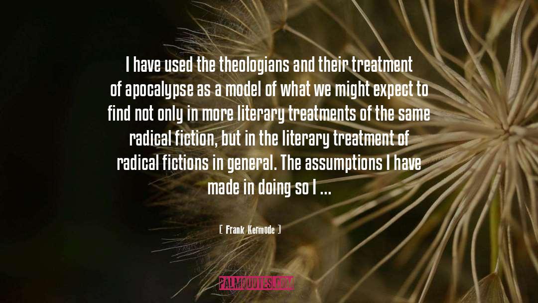 Frank Kermode Quotes: I have used the theologians