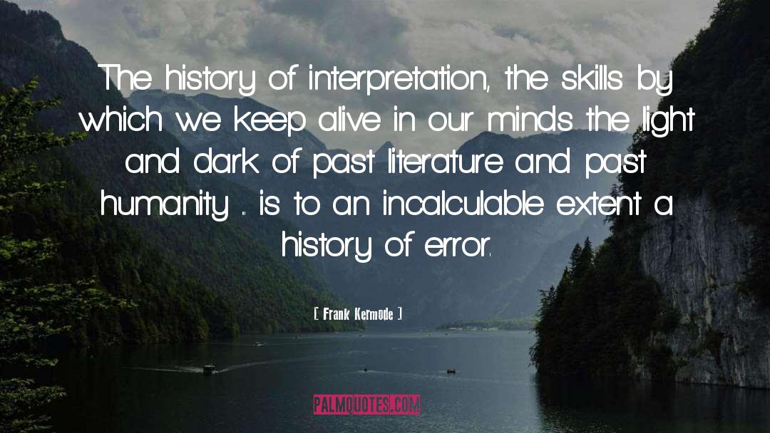 Frank Kermode Quotes: The history of interpretation, the