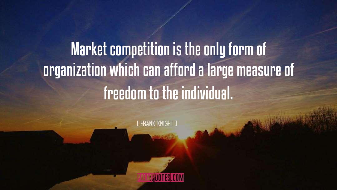 Frank Knight Quotes: Market competition is the only