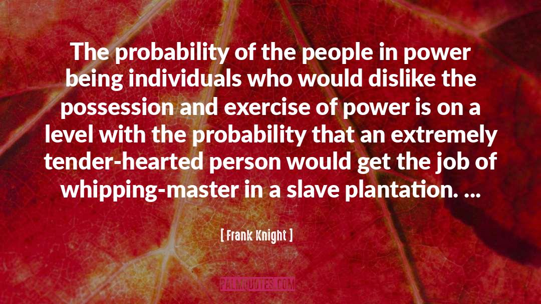 Frank Knight Quotes: The probability of the people