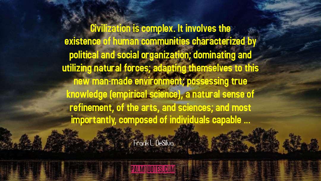 Frank L. DeSilva Quotes: Civilization is complex. It involves