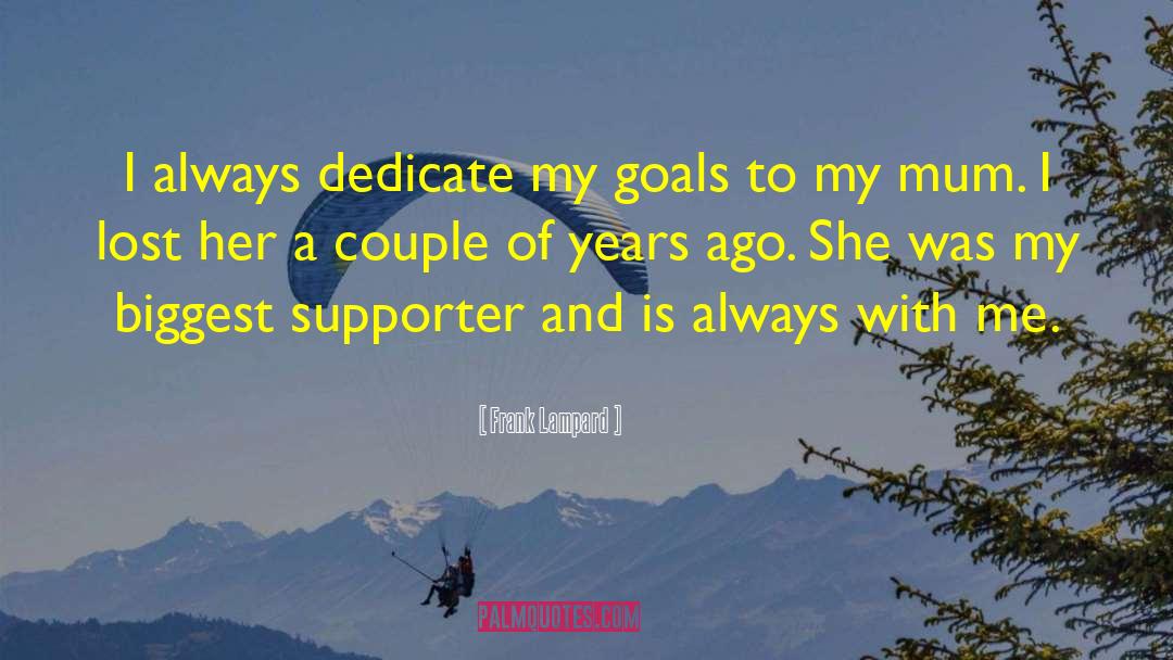 Frank Lampard Quotes: I always dedicate my goals