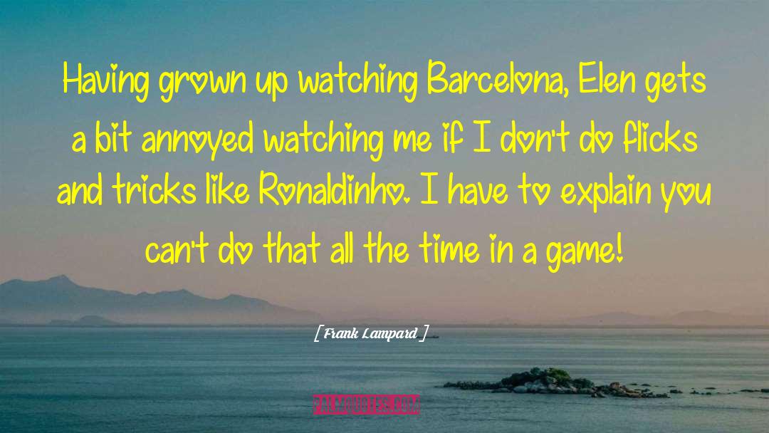 Frank Lampard Quotes: Having grown up watching Barcelona,