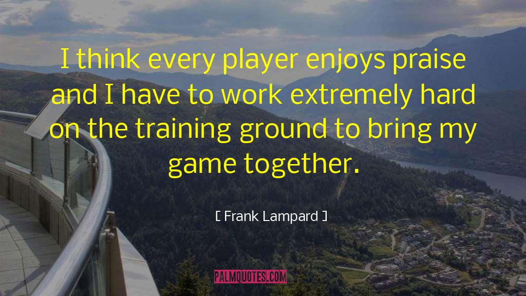 Frank Lampard Quotes: I think every player enjoys