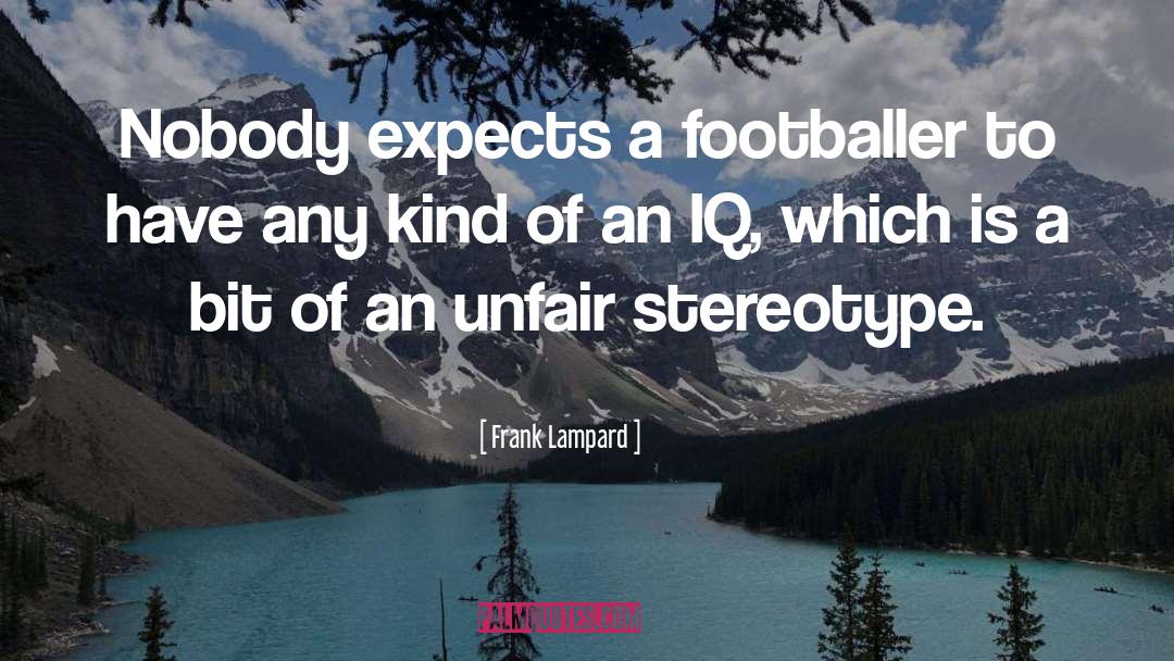 Frank Lampard Quotes: Nobody expects a footballer to
