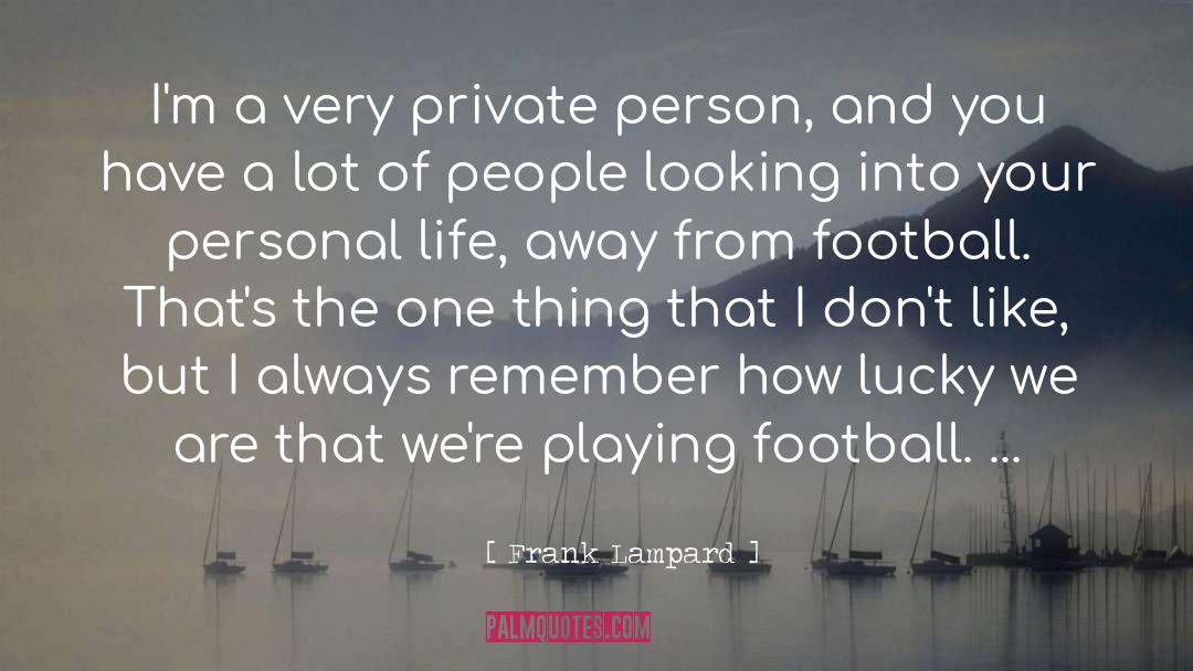 Frank Lampard Quotes: I'm a very private person,