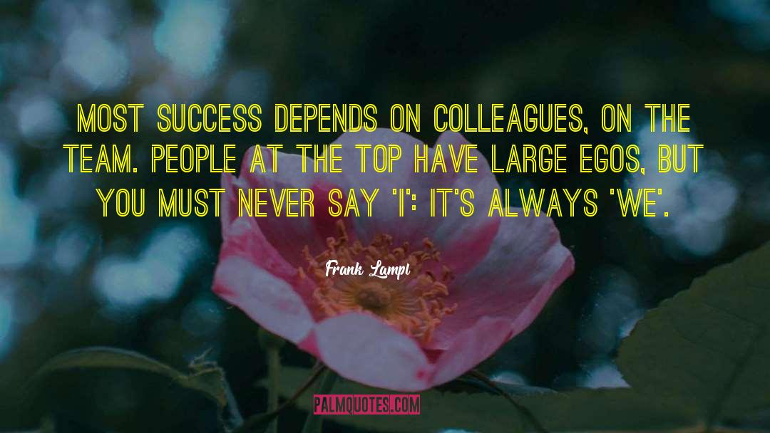 Frank Lampl Quotes: Most success depends on colleagues,