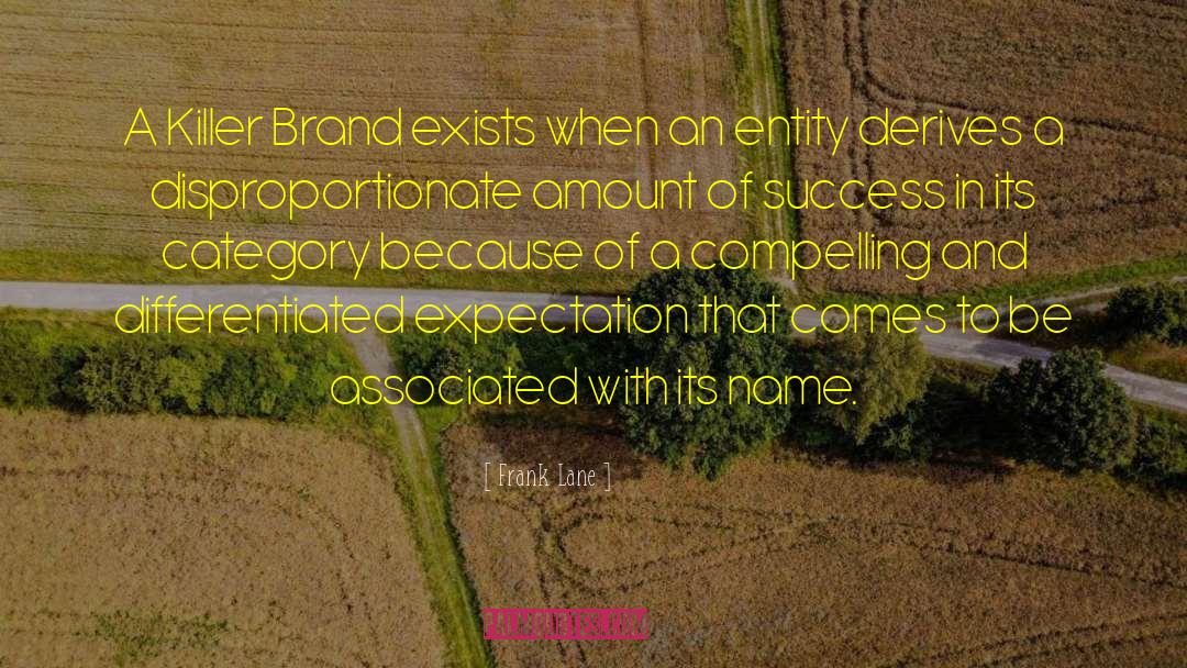 Frank Lane Quotes: A Killer Brand exists when