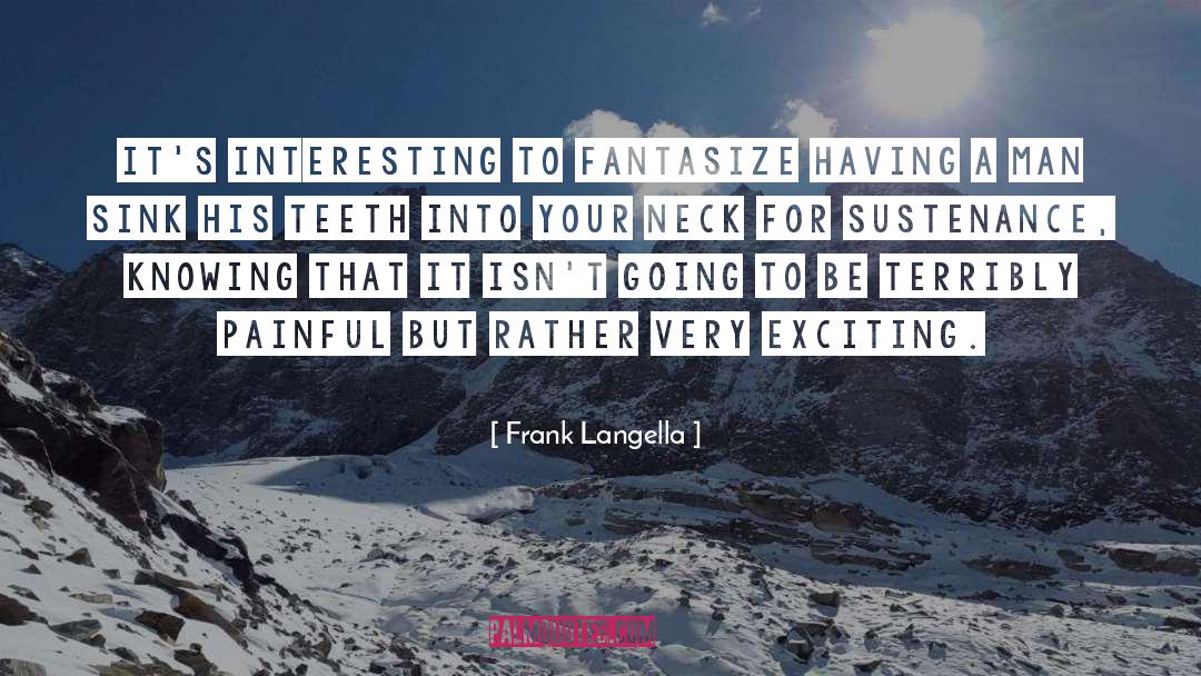 Frank Langella Quotes: It's interesting to fantasize having