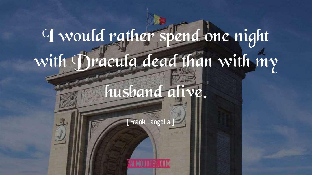 Frank Langella Quotes: I would rather spend one