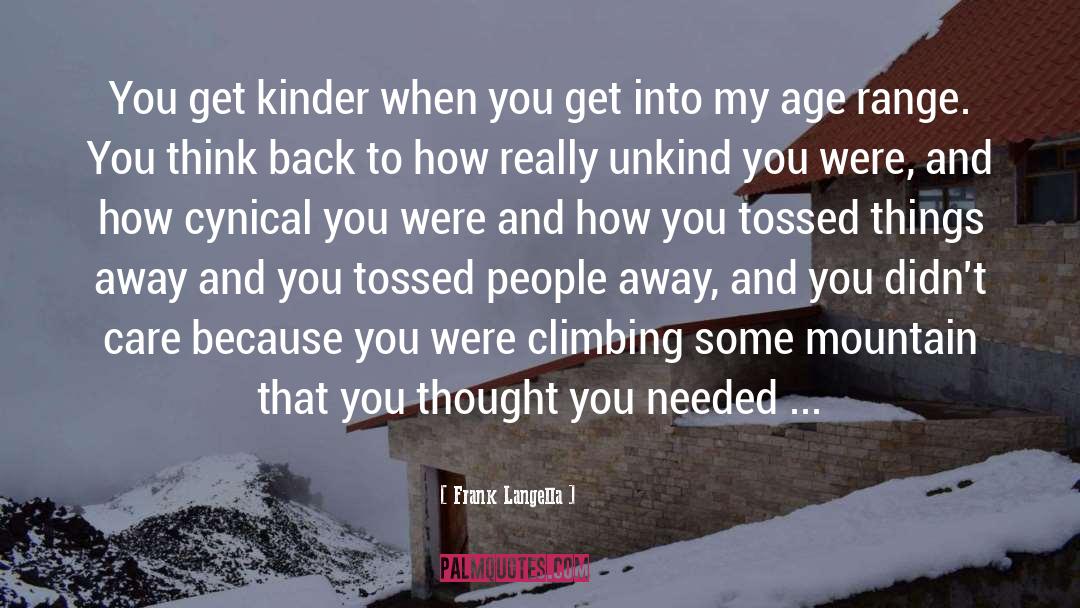 Frank Langella Quotes: You get kinder when you