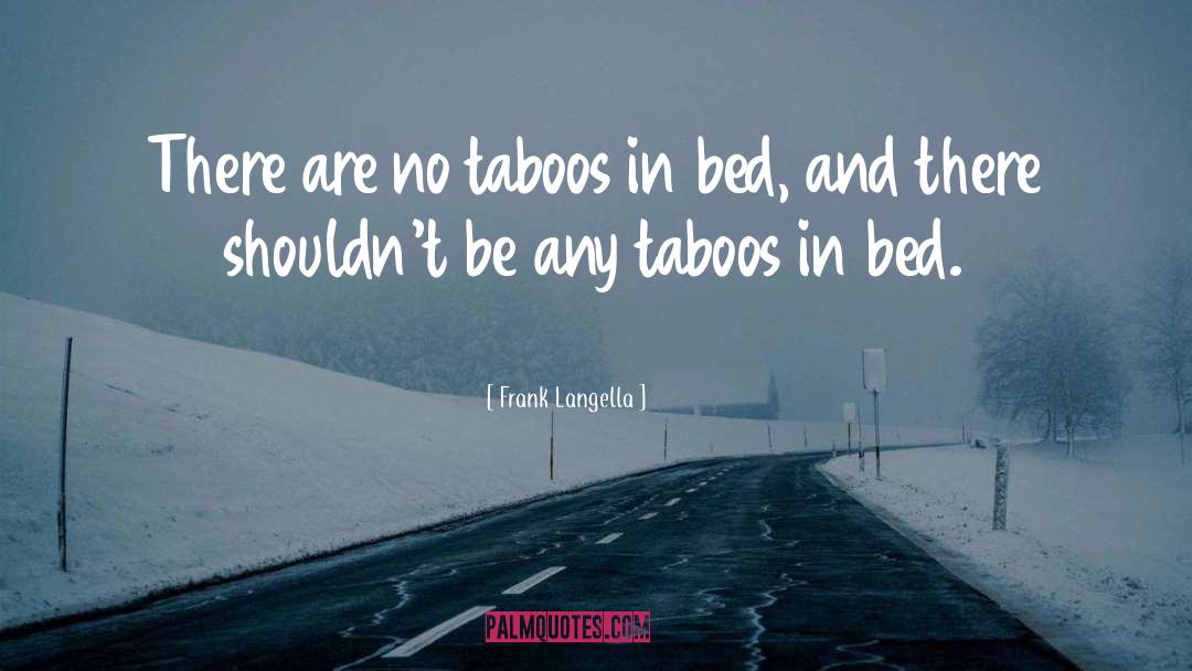 Frank Langella Quotes: There are no taboos in