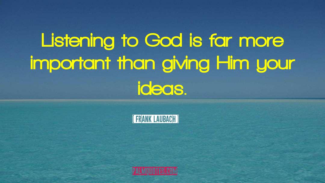 Frank Laubach Quotes: Listening to God is far