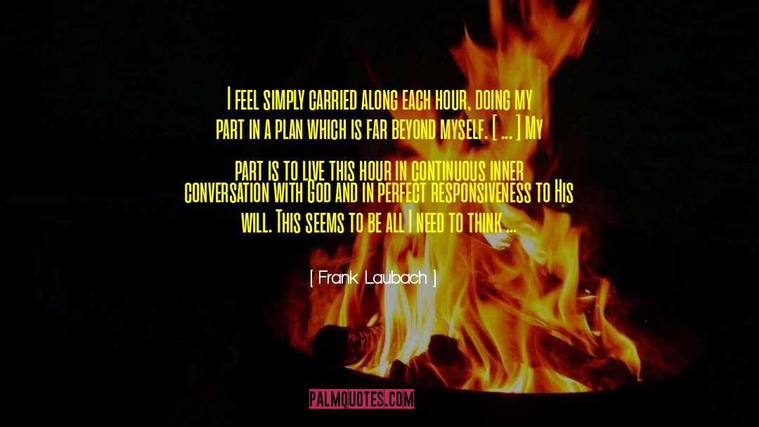 Frank Laubach Quotes: I feel simply carried along