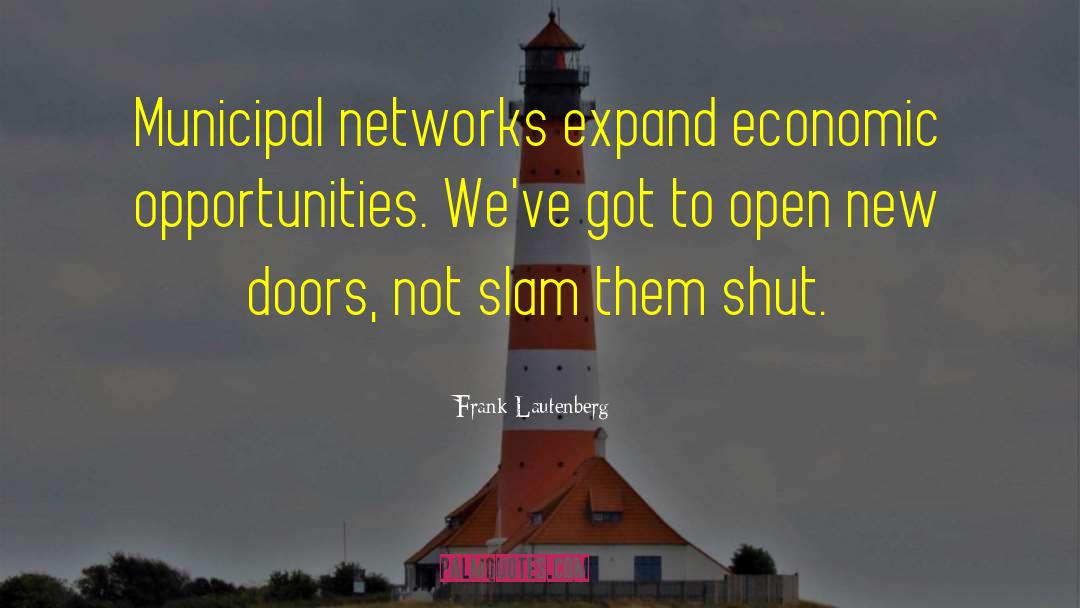 Frank Lautenberg Quotes: Municipal networks expand economic opportunities.