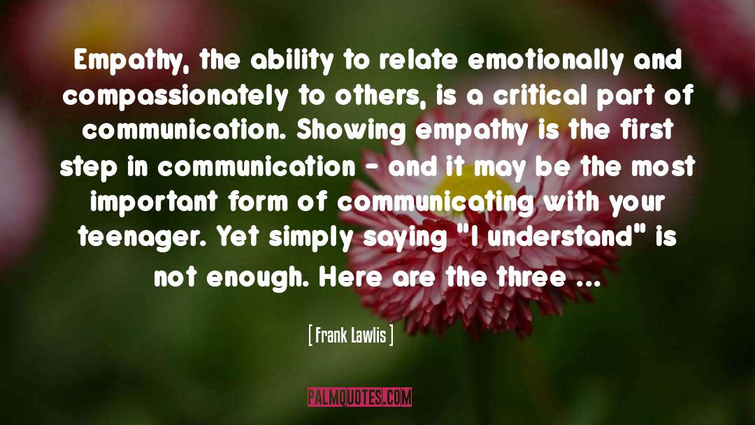 Frank Lawlis Quotes: Empathy, the ability to relate