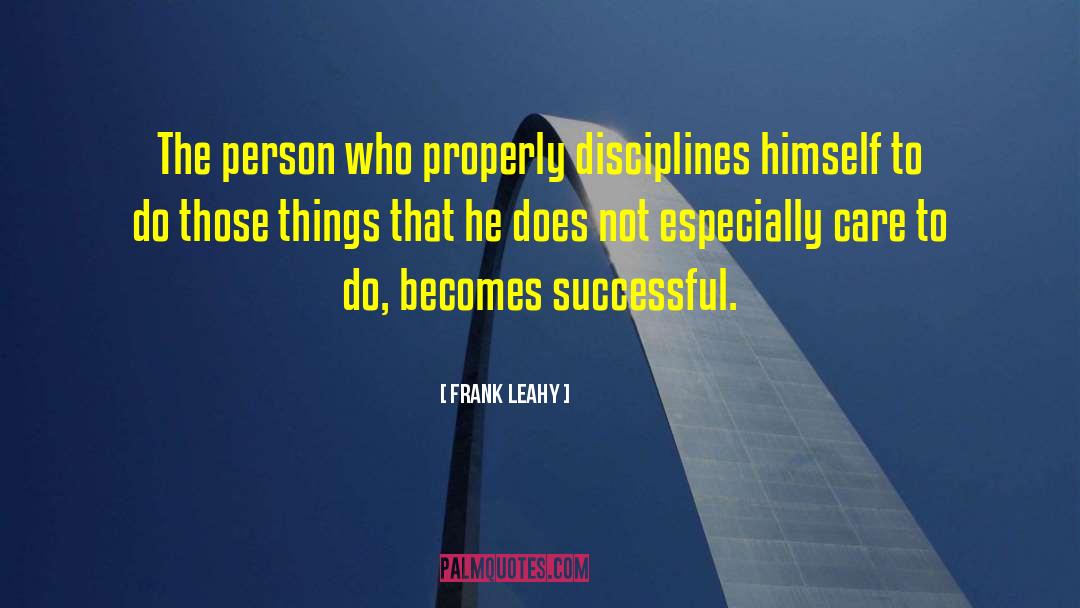 Frank Leahy Quotes: The person who properly disciplines