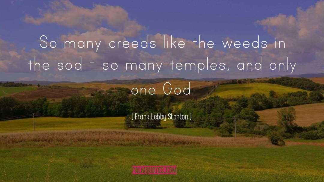 Frank Lebby Stanton Quotes: So many creeds like the