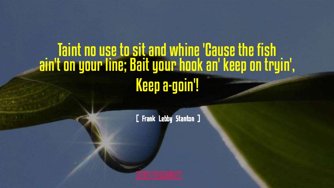 Frank Lebby Stanton Quotes: Taint no use to sit