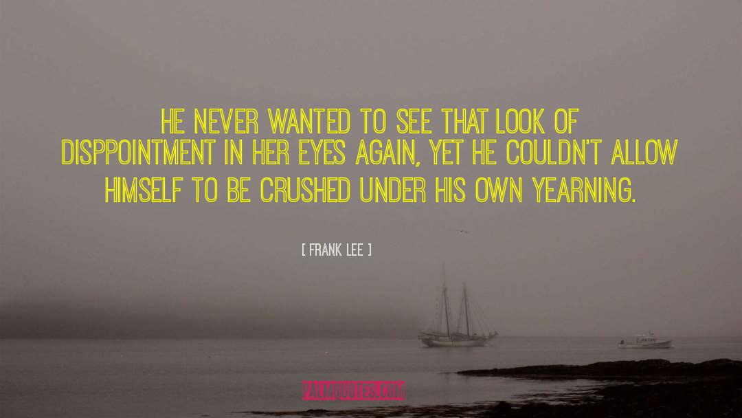 Frank Lee Quotes: He never wanted to see