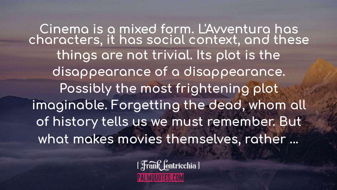 Frank Lentricchia Quotes: Cinema is a mixed form.