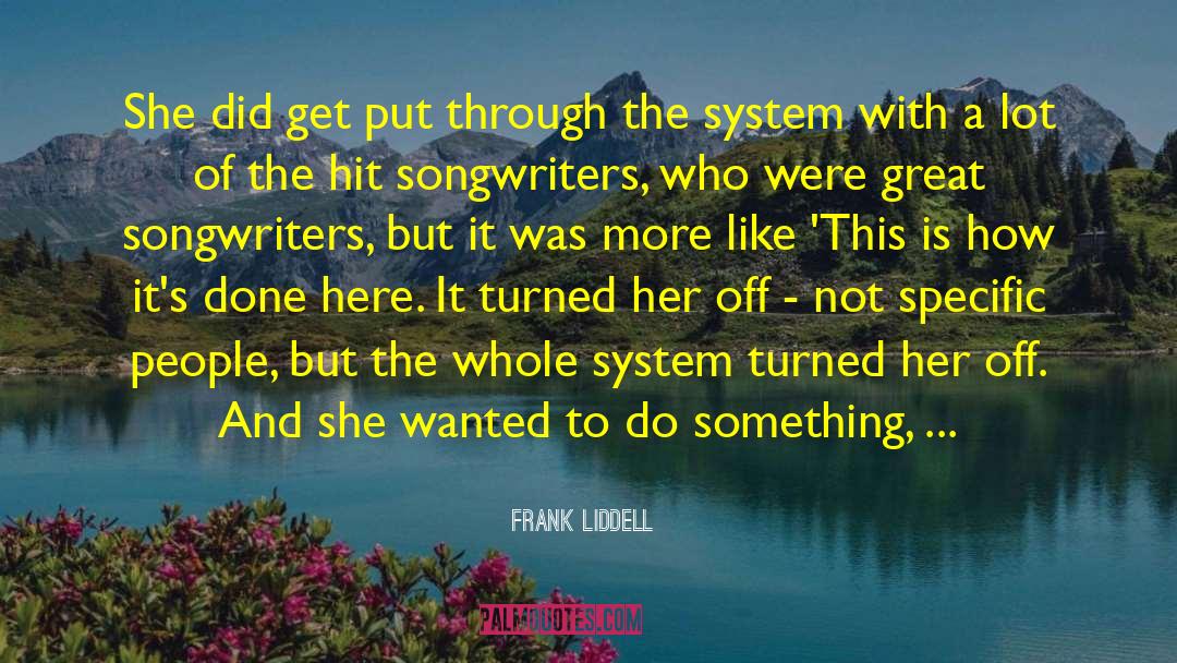 Frank Liddell Quotes: She did get put through