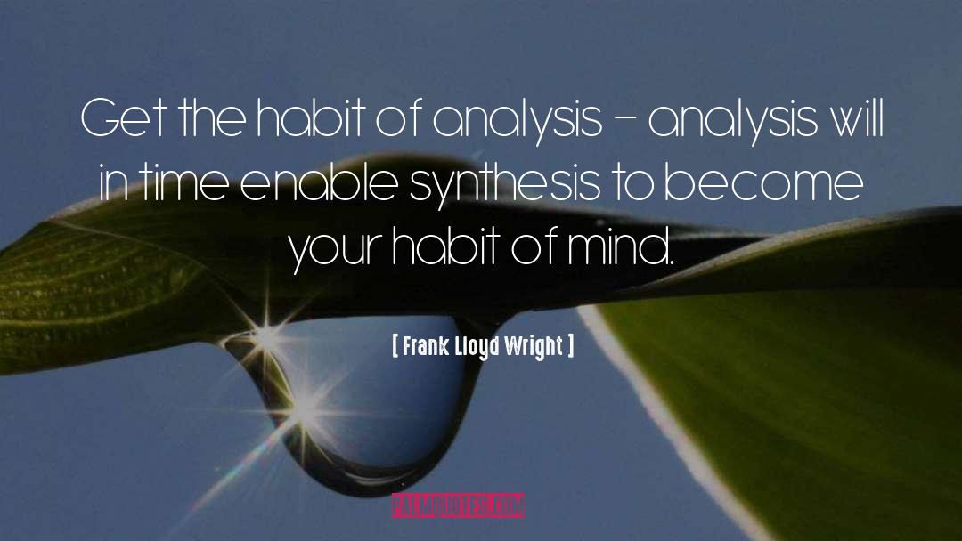 Frank Lloyd Wright Quotes: Get the habit of analysis