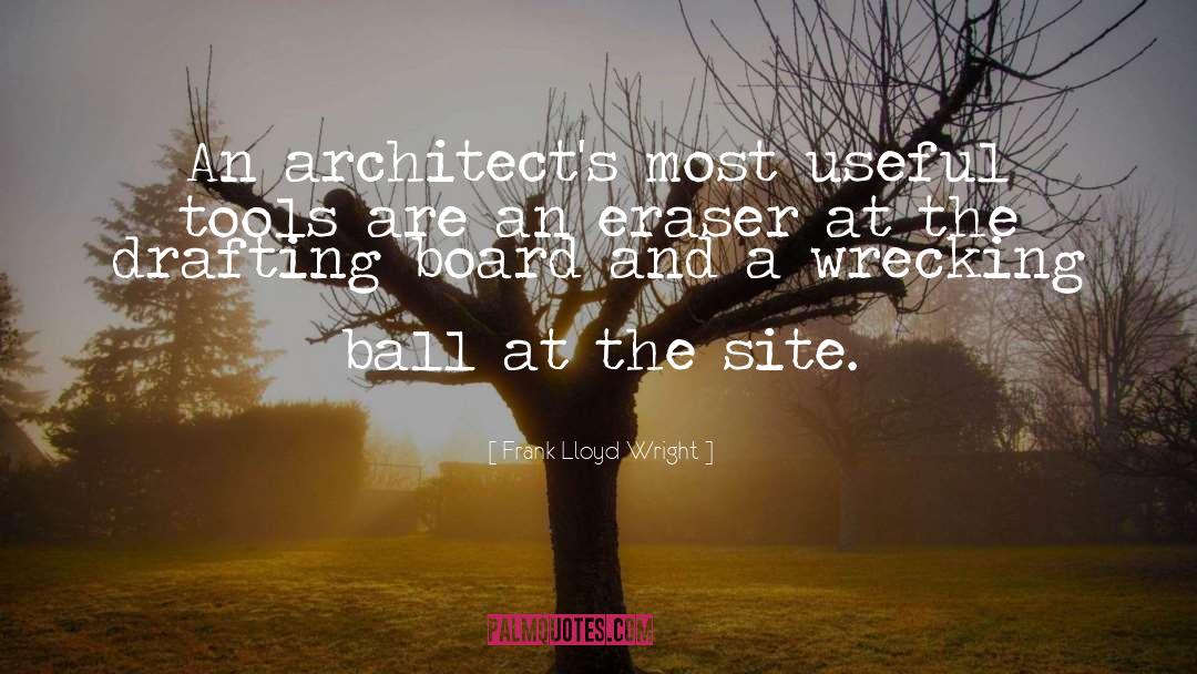 Frank Lloyd Wright Quotes: An architect's most useful tools