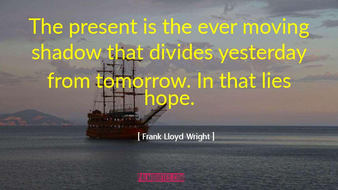 Frank Lloyd Wright Quotes: The present is the ever