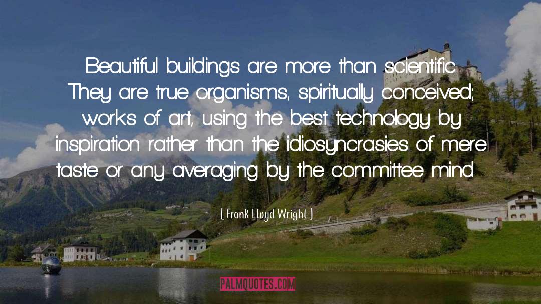 Frank Lloyd Wright Quotes: Beautiful buildings are more than