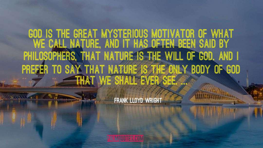 Frank Lloyd Wright Quotes: God is the great mysterious