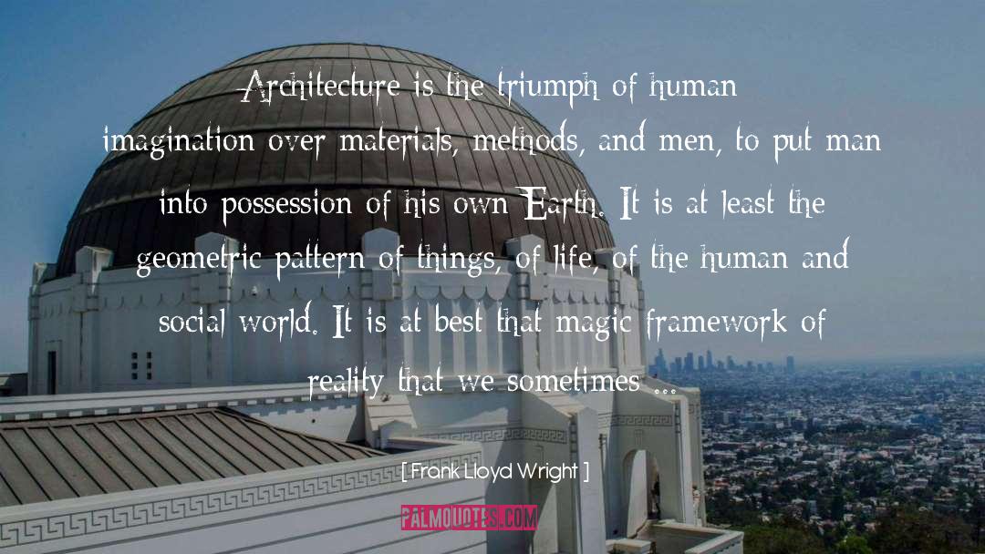 Frank Lloyd Wright Quotes: Architecture is the triumph of