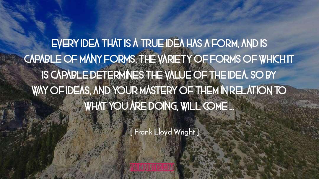 Frank Lloyd Wright Quotes: Every idea that is a