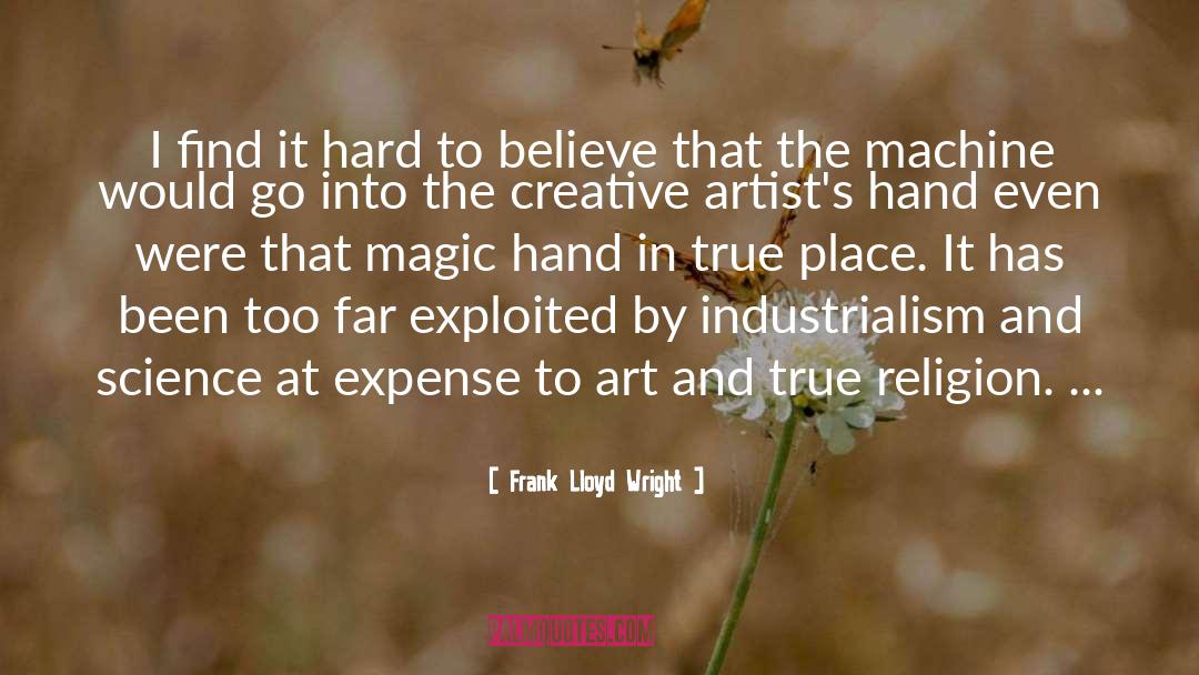 Frank Lloyd Wright Quotes: I find it hard to