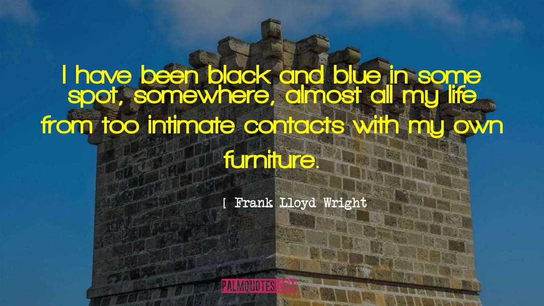 Frank Lloyd Wright Quotes: I have been black and