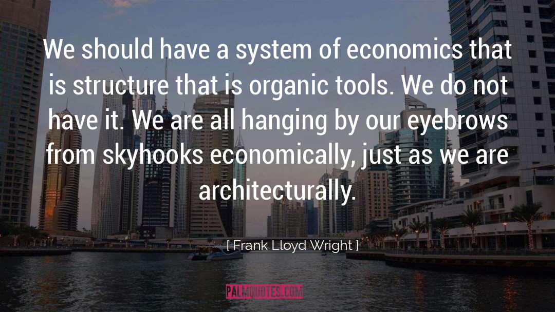 Frank Lloyd Wright Quotes: We should have a system