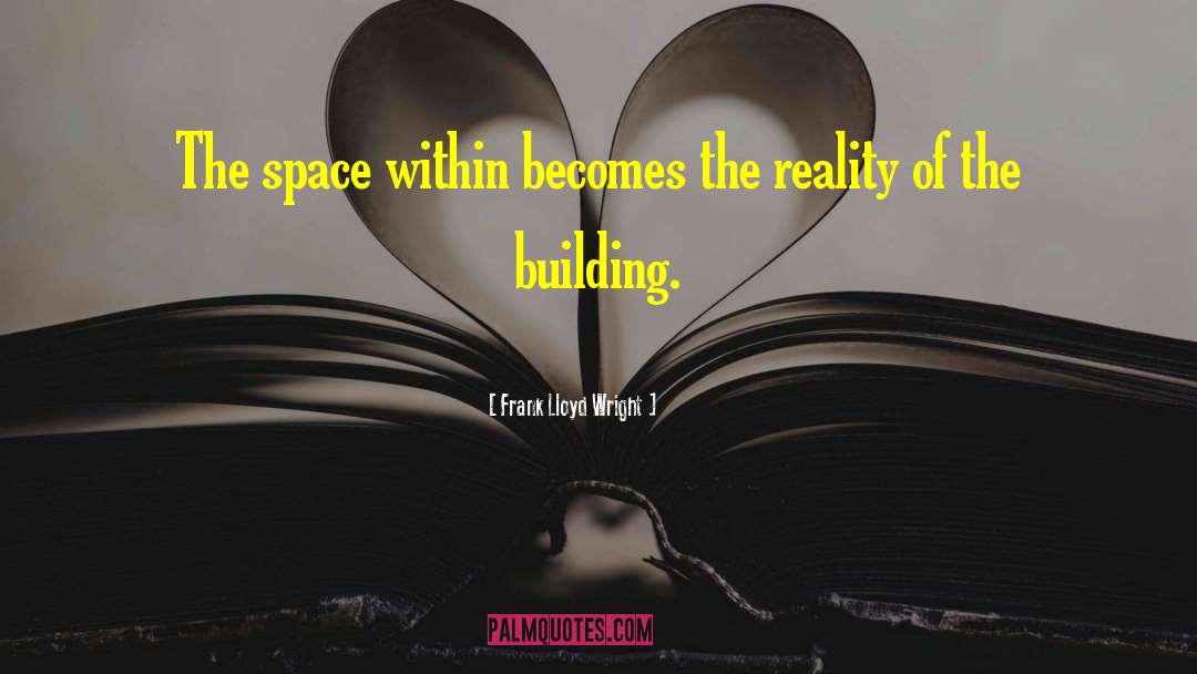 Frank Lloyd Wright Quotes: The space within becomes the