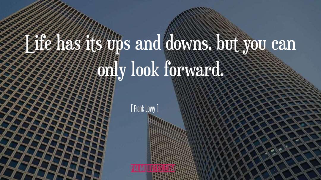 Frank Lowy Quotes: Life has its ups and