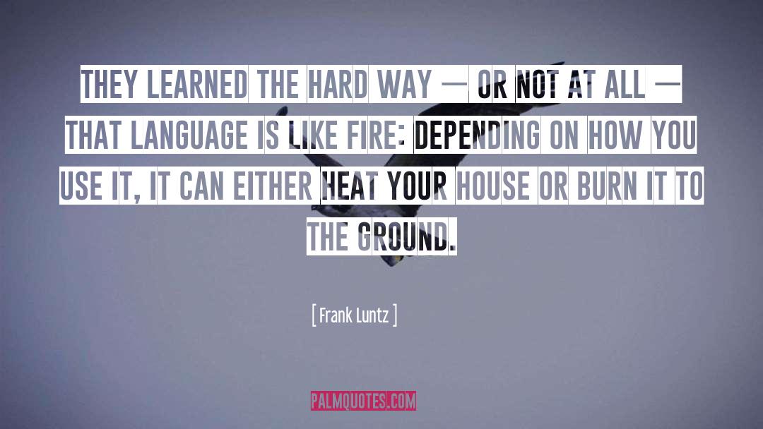 Frank Luntz Quotes: They learned the hard way