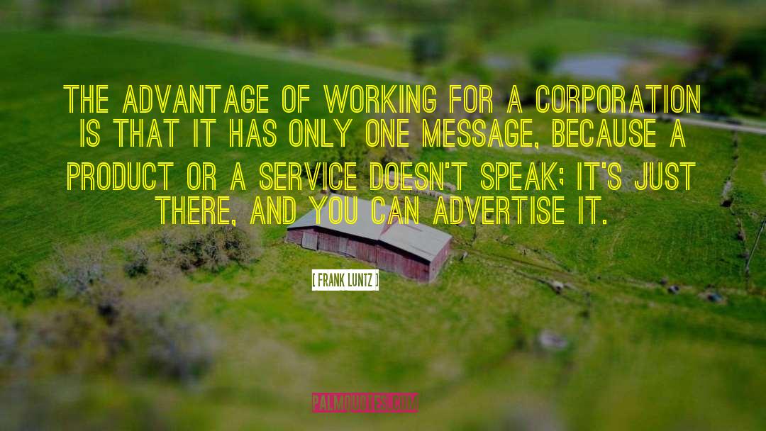 Frank Luntz Quotes: The advantage of working for