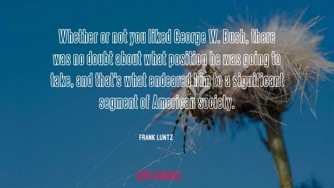 Frank Luntz Quotes: Whether or not you liked
