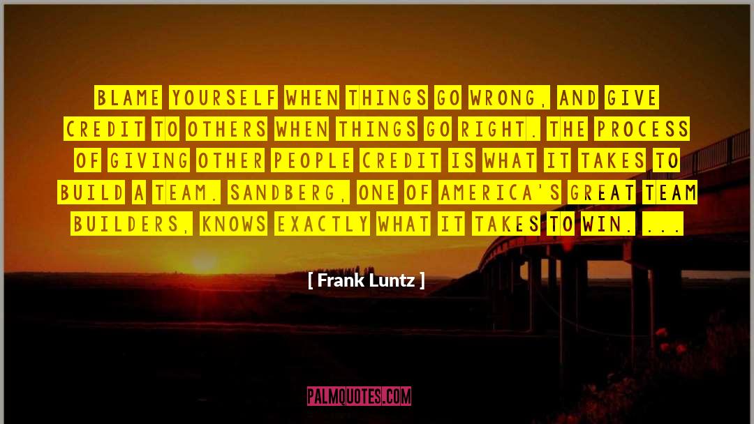 Frank Luntz Quotes: Blame yourself when things go