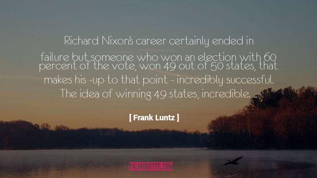 Frank Luntz Quotes: Richard Nixon's career certainly ended