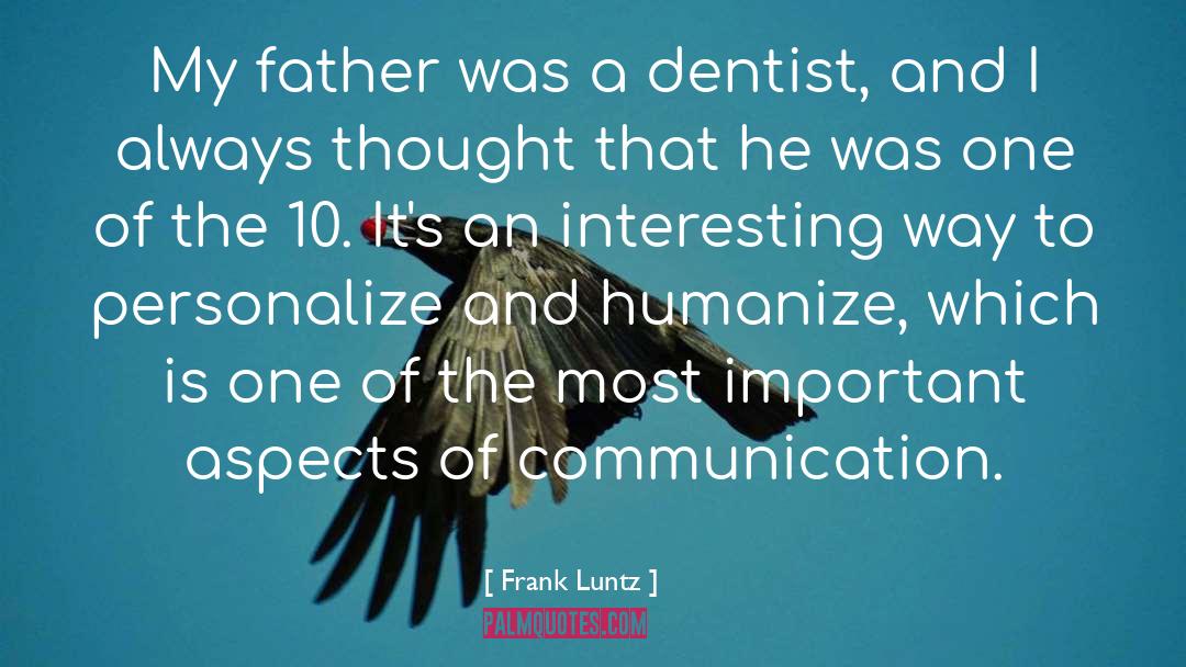 Frank Luntz Quotes: My father was a dentist,