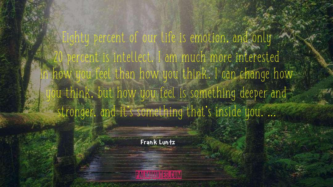 Frank Luntz Quotes: Eighty percent of our life