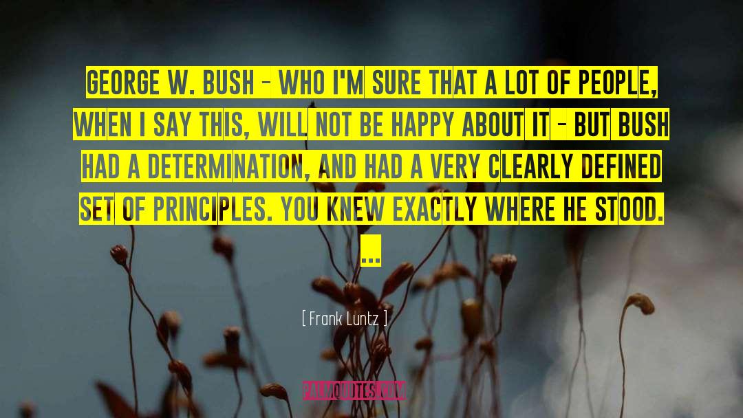 Frank Luntz Quotes: George W. Bush - who