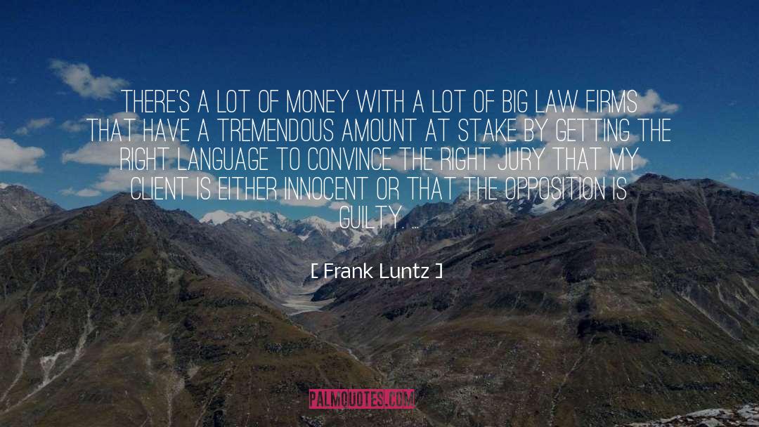 Frank Luntz Quotes: There's a lot of money