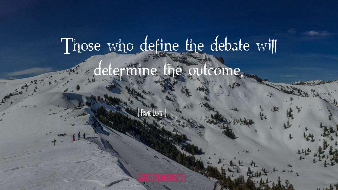 Frank Luntz Quotes: Those who define the debate