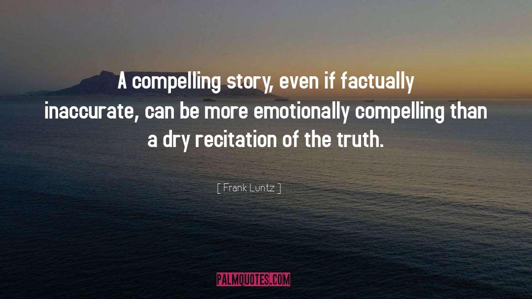 Frank Luntz Quotes: A compelling story, even if