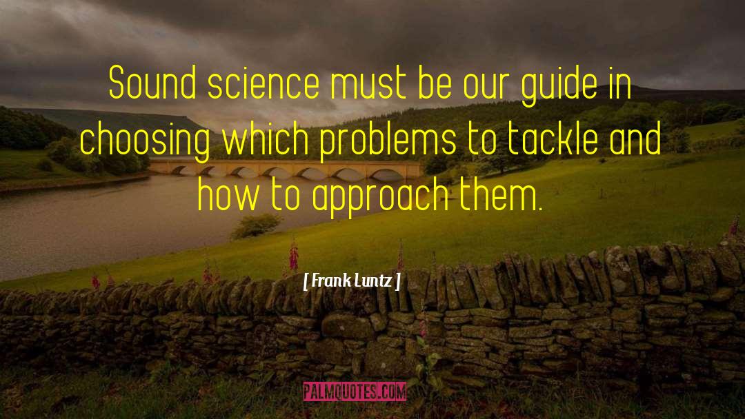 Frank Luntz Quotes: Sound science must be our
